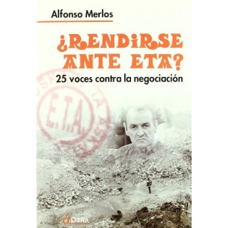 Rendirse ante ETA. 25 voces contra la negociación.